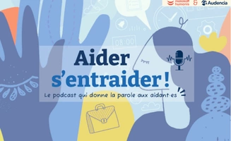 Audencia et Malakoff-Humanis lancent le podcast « Aider et s'entraider ! » pour donner la parole aux aidants